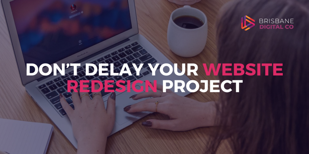 Website redesign: why you shouldn’t put off a revenue generating project